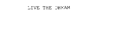 LIVE THE DREAM