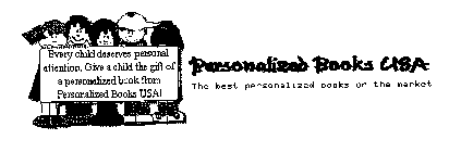 PERSONALIZED BOOKS USA THE BEST PERSONALIZED BOOKS ON THE MARKET EVERY CHILD DESERVES PERSONAL ATTENTION.  GIVE A CHILD THE GIFT OF A PERSONALIZED BOOK FROM PERSONALIZED BOOKS USA!