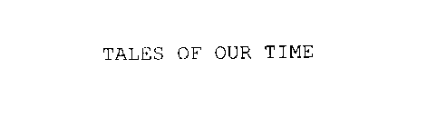 TALES OF OUR TIME