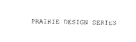 PRAIRIE DESIGN SERIES