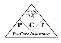 INSURING THE FUTURE TODAY PCI PROCARE INSURANCE