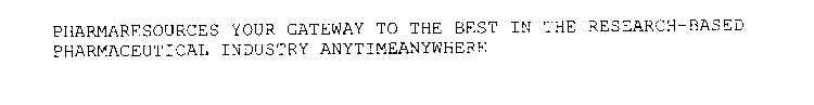PHARMARESOURCES YOUR GATEWAY TO THE BEST IN THE RESEARCH-BASED PHARMACEUTICAL INDUSTRY ANYTIMEANYWHERE