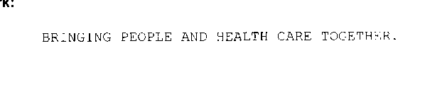 BRINGING PEOPLE AND HEALTH CARE TOGETHER.