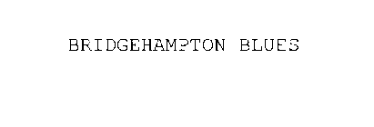 BRIDGEHAMPTON BLUES