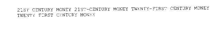 21ST CENTURY MONEY 21ST-CENTURY MONEY TWENTY-FIRST CENTURY MONEY TWENTY FIRST CENTURY MONEY