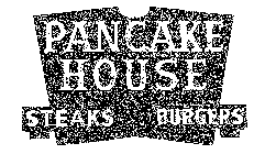 PANCAKE HOUSE STEAKS BURGERS