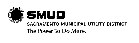 SMUD SACRAMENTO MUNICIPAL UTILITY DISTRICT THE POWER TO DO MORE.