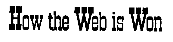 HOW THE WEB IS WON