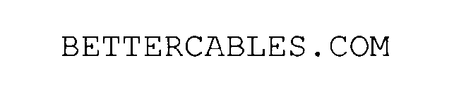 BETTERCABLES.COM