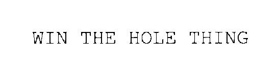 WIN THE HOLE THING