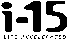 I-15 LIFE ACCELERATED