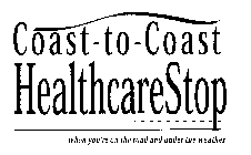 COAST-TO-COAST HEALTHCARESTOP WHEN YOU'RE ON THE ROAD AND UNDER THE WEATHER