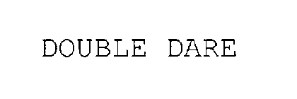 DOUBLE DARE