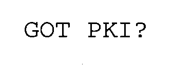 GOT PKI?