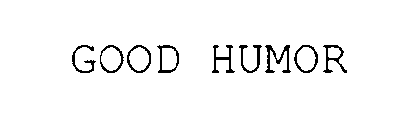 GOOD HUMOR