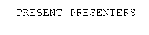 PRESENT PRESENTERS