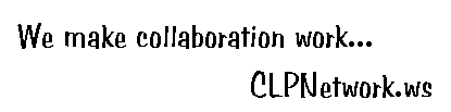 WE MAKE COLLABORATION WORK...CLPNETWORK.WS