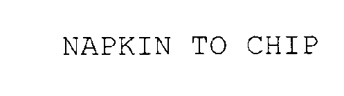 NAPKIN TO CHIP