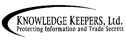 KNOWLEDGE KEEPERS, LTD.  PROTECTING INFORMATION AND TRADE SECRETS