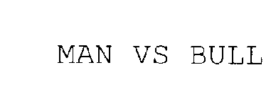 MAN VS BULL