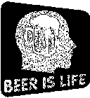 BEER IS LIFE