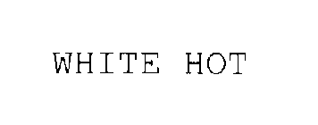 WHITE HOT