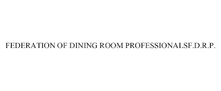 FEDERATION OF DINING ROOM PROFESSIONALSF.D.R.P.