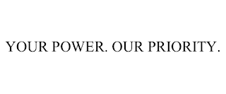 YOUR POWER. OUR PRIORITY.