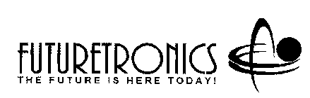 FUTURETRONICS THE FUTURE IS HERE TODAY!
