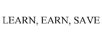 LEARN, EARN, SAVE