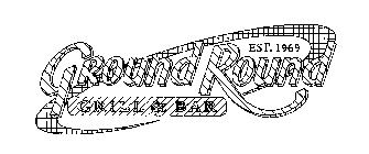 EST. 1969 GROUND ROUND GRILL & BAR