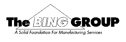 THE BING GROUP A SOLID FOUNDATION FOR MANUFACTURING SERVICES