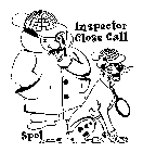 INSPECTOR CLOSE CALL, SPOT