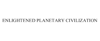 ENLIGHTENED PLANETARY CIVILIZATION