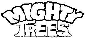 MIGHTY TREES