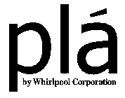 PLÁ BY WHIRLPOOL CORPORATION