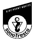 SONOFRESCO LIVE ROAST COFFEE