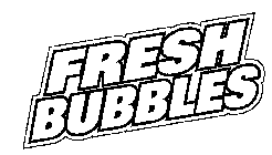 FRESH BUBBLES