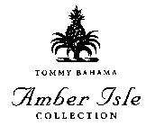 TOMMY BAHAMA AMBER ISLE COLLECTION