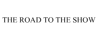 THE ROAD TO THE SHOW