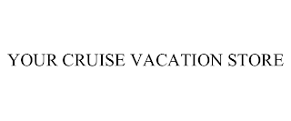 YOUR CRUISE VACATION STORE