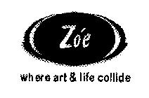 ZOE WHERE ART & LIFE COLLIDE