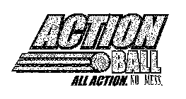 ACTIONBALL, ALL ACTION, NO MESS.