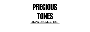 PRECIOUS TONES SILVER COLLECTION