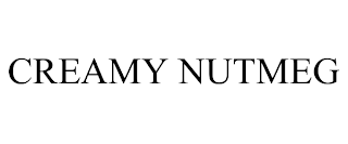 CREAMY NUTMEG