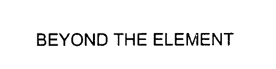 BEYOND THE ELEMENT