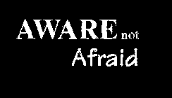 AWARE NOT AFRAID