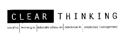 CLEAR THINKING CREATIVE LEARNING TO EDUCATE OTHERS ON ADVANCES IN RESPIRATORY MANAGEMENT