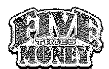 FIVE TIMES MONEY