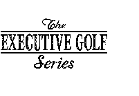 THE EXECUTIVE GOLF SERIES